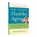 "How To Achieve Healthy Aging" by Neal Rouzier, M.D.