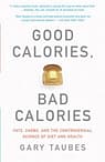 Good Calories, Bad Calories: By Gary Taubes